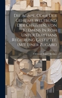 Die Agape, Oder Der Geheime Weltbund Der Christen, Von Klemens In Rom Unter Dimitians Regierung Gestiftet. (mit Einer Zugabe) 1020230401 Book Cover