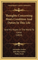 Thoughts Concerning Man's Condition and Duties in this Life, and his Hopes in the World to Come 1170369731 Book Cover