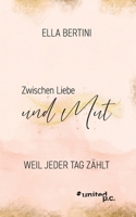 Zwischen Liebe und Mut: Weil jeder Tag zählt (German Edition) 3710326125 Book Cover