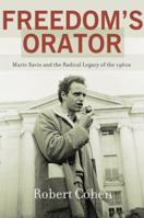 Freedom's Orator: Mario Savio and the Radical Legacy of the 1960s 0199392900 Book Cover