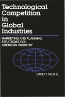 Technological Competition in Global Industries: Marketing and Planning Strategies for American Industry 089930480X Book Cover