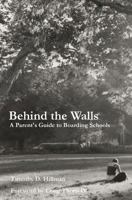 Behind the Walls: A Parent's Guide to Boarding Schools 1591097185 Book Cover