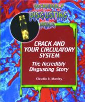 Crack and Your Circulatory System: The Incredibly Disgusting Story (Incredibly Disgusting Drugs) 143588731X Book Cover
