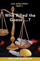 Who Killed the Goose....? 1438942729 Book Cover