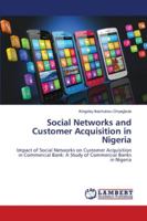 Social Networks and Customer Acquisition in Nigeria: Impact of Social Networks on Customer Acquisition in Commercial Bank: A Study of Commercial Banks in Nigeria 6202685190 Book Cover