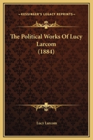 The Political Works Of Lucy Larcom 1437320902 Book Cover