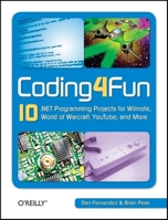Coding4Fun: 10 .NET Programming Projects for Wiimote, YouTube, World of Warcraft, and More 0596520743 Book Cover