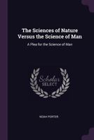 The Science Of Nature Versus The Science Of Man. A Plea For The Science Of Man 1010599658 Book Cover