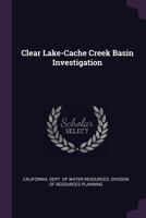Clear Lake-Cache Creek Basin Investigation 1014609836 Book Cover