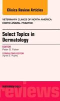 Select Topics in Dermatology, an Issue of Veterinary Clinics: Exotic Animal Practice 0323188761 Book Cover