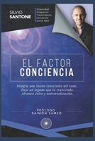 El Factor Conciencia: Integra una visión consciente del Todo. Deja un legado que te trascienda. Alcanza éxito y autorrealización. Prólogo de Raimon Samsó. 9874263032 Book Cover