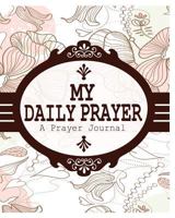 My Daily Prayer: A Prayer Journal 1367379776 Book Cover