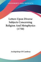 Letters Upon Diverse Subjects Concerning Religion And Metaphysics 1104250233 Book Cover