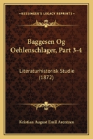 Baggesen Og Oehlenschlager, Part 3-4: Literaturhistorisk Studie (1872) 1248152573 Book Cover