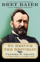 To Rescue the Republic: Ulysses S. Grant, the Fragile Union, and the Crisis of 1876 0063039540 Book Cover