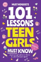 101 Lessons Teen Girls Must Know: Important Girl Advice to Thrive in a Peer Pressure World (Life Lessons for Teens) B0F8MLMP6X Book Cover