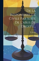 De La Responsabilité Civile Par Suite De L'abus De Droit ...... 1278583777 Book Cover