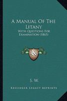 A Manual of the Litany: With Questions for Examination 1437460038 Book Cover