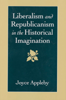 Liberalism and Republicanism in the Historical Imagination 0674530136 Book Cover