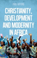 Christianity, Development and Modernity in Africa 0190495731 Book Cover