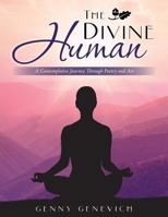 The Divine Human: A Contemplative Journey Through Poetry and Art 1504350057 Book Cover