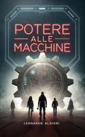 Potere alle Macchine: Perché l’Uomo Non Merita più di Governare (Italian Edition) B0DS61L441 Book Cover