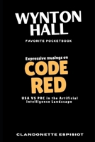 WYNTON HALL FAVORITE POCKETBOOK: EXPRESSIVE MUSINGS ON CODE RED , USA VS PRC IN THE ARTIFICIAL INTELLIGENCE LANDSCAPE B0GHF64XNR Book Cover