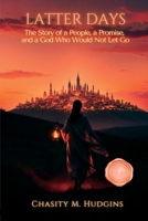 Latter Days: A Story of a People, a Promise, and a God Who Would Not Let Go B0H1TCPP32 Book Cover