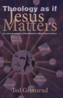 Theology as If Jesus Matters: An Introduction to Christianity's Main Convictions 1931038678 Book Cover
