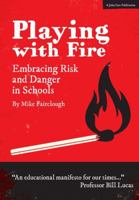 Playing With Fire: Embracing risk and danger in schools 1911382071 Book Cover