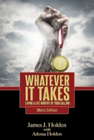 Whatever It Takes: Living A Life Worthy Of Your Calling - Men's Edition 173385052X Book Cover