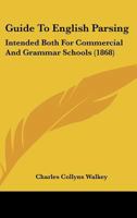 Guide To English Parsing: Intended Both For Commercial And Grammar Schools 143686352X Book Cover