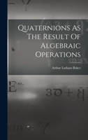 Quaternions As The Result Of Algebraic Operations 1016296045 Book Cover