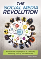 The Social Media Revolution: An Economic Encyclopedia of Friending, Following, Texting, and Connecting 1610697677 Book Cover