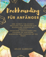 Rockhounding für Anfänger Ihre Schritt-für-Schritt-Anleitung vom Anfänger zum Rockhound-Experten mit Simplicity. Entdecken, identifizieren und ... Mineralien und Fossilien (German Edition) B0CSNG24SJ Book Cover