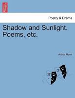 Shadow and Sunlight. Poems, etc. 1241073767 Book Cover