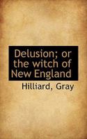 Delusion; Or, The Witch of New England 1016065361 Book Cover