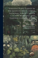 Sensitive Plant Survey in the Sioux District, Custer National Forest, Carter County, Montana, and Harding County, South Dakota: 1995 1022221280 Book Cover