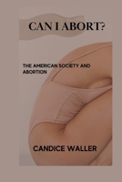 CAN I ABORT?: THE AMERICAN SOCIETY AND ABORTION B0CQKZBX4M Book Cover