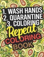 1. Wash Hands 2. Quarantine 3. Coloring... REPEAT: Coloring Book: Self-Quarantine Activity Coloring Book For Adults, Teens & Children B0863S9Z33 Book Cover