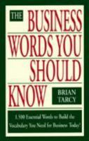 The Business Words You Should Know: 1,500 Essential Words to Build the Vocabulary You Need for Business Today! 1558506543 Book Cover