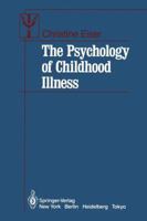 The Psychology of Childhood Illness 1461385539 Book Cover