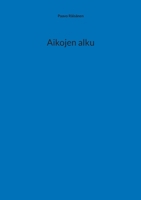 Aikojen alku (Finnish Edition) 9528095542 Book Cover
