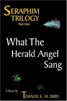 What The Herald Angel Sang: Seraphim Trilogy Book 1 1411617215 Book Cover