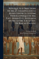Réplique Aux Objections De Mr. J.F. Champollion Le Jeune Contre Le Systême Hiéroglyphique De Mm. F.a.G. Spohn Et G. Seyffarth [In His Lettre À M. Le Duc De Blacas D'aulps]. 1149657472 Book Cover