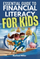 Essential Guide to Financial Literacy for Kids: Turn Passive Reading Into Active Learning with Real-Life Money Skills On Earning, Saving And Budgeting 1923565001 Book Cover