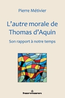 L'autre morale de Thomas d'Aquin: Son rapport à notre temps (French Edition) 2705696016 Book Cover