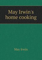 May Irwin's Home Cooking 1164901508 Book Cover