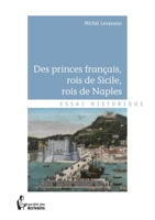 Des princes français, rois de Sicile, rois de Naples (French Edition) 2748377664 Book Cover