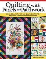 Quilting with Panels and Patchwork: Design Ideas, Fabric Tips, and Quilting Inspiration for Stunning, Time-Friendly Quilting with Panels 1639810404 Book Cover